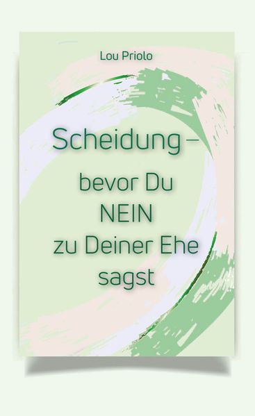 Priolo: Scheidung - bevor Du NEIN zu Deiner Ehe sagst Priolo: Scheidung - bevor Du NEIN zu Deiner Ehe sagst