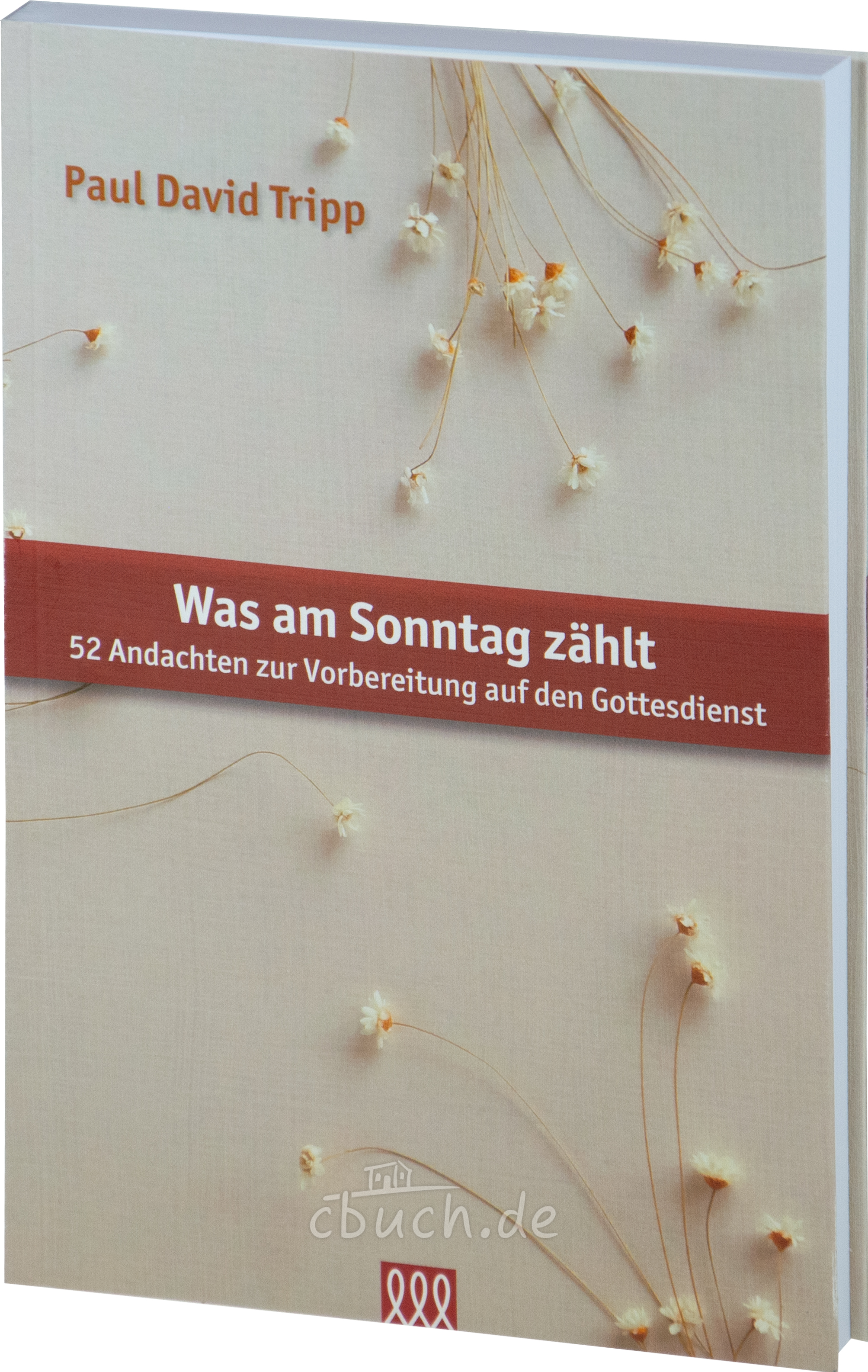 Tripp: Was am Sonntag zählt - 52 Andachten Tripp: Was am Sonntag zählt - 52 Andachten