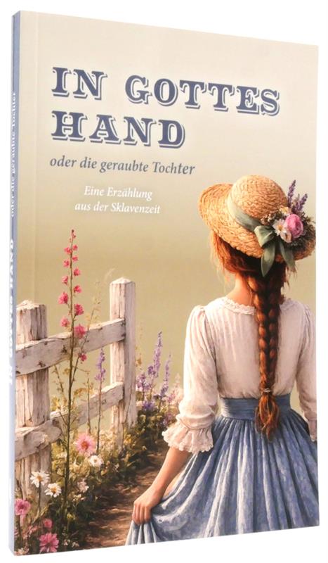 In Gottes Hand oder die geraubte Tochter In Gottes Hand oder die geraubte Tochter