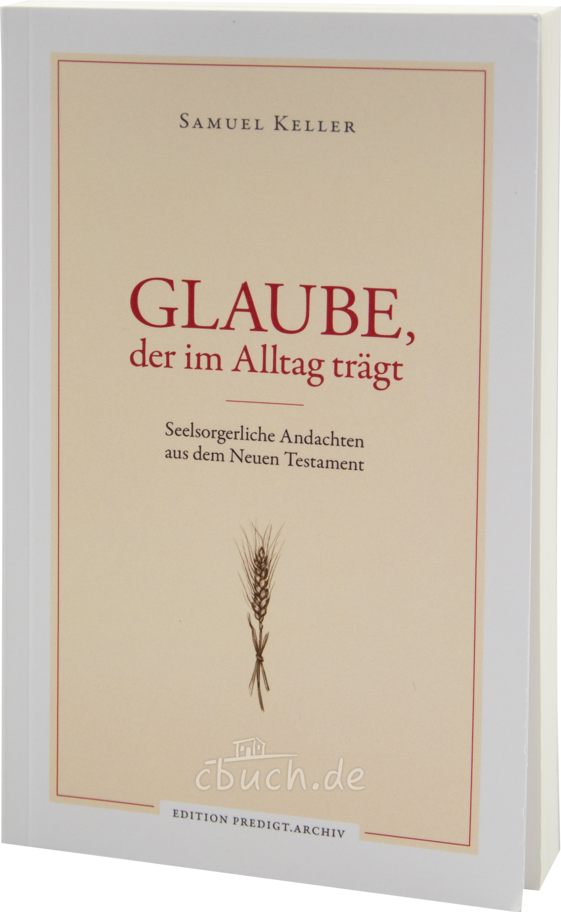 Samuel Keller: Glaube, der im Alltag trägt
