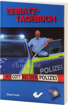Dieter Erath: Einsatz-Tagebuch - Mit Gott bei der Polizei