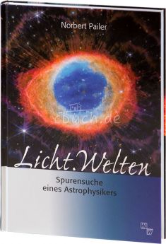 Norbert Pailer: Licht.Welten - Spurensuche eines Astrophysikers